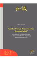 Werden Chinas Massenmedien demokratisiert?: Öffnungs- und Schließungsprozesse in der medienpolitischen Regulierung der Volksrepublik China(German)