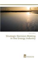 Strategic Decision-Making in the Energy Industry