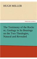 The Testimony of the Rocks Or, Geology in Its Bearings on the Two Theologies, Natural and Revealed: (English)