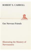 Our Nervous Friends - Illustrating the Mastery of Nervousness