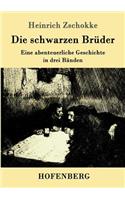 schwarzen Brüder: Eine abenteuerliche Geschichte in drei Bänden