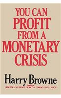 You Can Profit from a Monetary Crisis: (English)