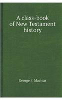 A Class-Book of New Testament History: (English)