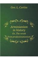 Arminianism in History Or, the Revolt from Predestinationism