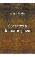 Socrates a Dramatic Poem