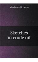 Sketches in Crude Oil