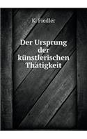 Der Ursprung Der Künstlerischen Thätigkeit