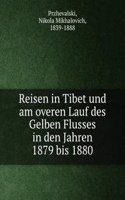 Reisen in Tibet und am overen Lauf des Gelben Flusses in den Jahren 1879 bis 1880