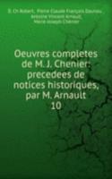 Oeuvres completes de M. J. Chenier: precedees de notices historiques, par M. Arnault