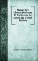 Manuel Des OEuvres De Bronze Et D'orfevrerie Du Moyen Age (French Edition)