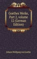 Goethes Werke, Part 2, volume 12 (German Edition)