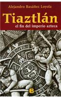 Tiaztlan: El Final del Imperio Azteca