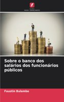 Sobre o banco dos salários dos funcionários públicos