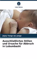 Ausschließliches Stillen und Ursache für Abbruch in Lubumbashi