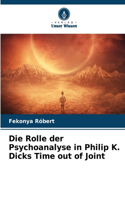 Rolle der Psychoanalyse in Philip K. Dicks Time out of Joint