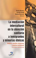 La mediacion intercultural en la atencion sanitaria a inmigrantes y minorias etnicas: Modelos, estudios, programas y practica profesional