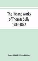 life and works of Thomas Sully 1783-1872