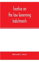 Treatise on the law governing indictments