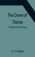 Crown of Thorns; A Token for the Sorrowing