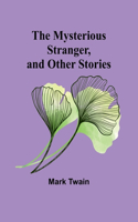 Mysterious Stranger, and Other Stories