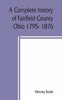 complete history of Fairfield County, Ohio 1795- 1876.