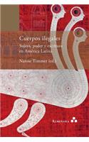 Cuerpos ilegales. Sujeto, poder y escritura en América Latina
