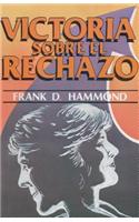 Victoria Sobre el Rechazo = Overcoming Rejection