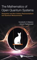 Mathematics of Open Quantum Systems, The: Dissipative and Non-Unitary Representations and Quantum Measurements