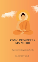 Cómo prosperar sin miedo