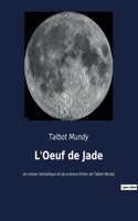 L'Oeuf de Jade: Un roman fantastique et de science-fiction de Talbot Mundy