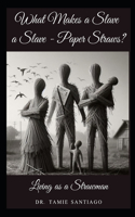 What Makes a Slave a Slave - Paper Straws?: Living Like A Straw Man