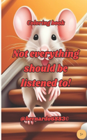 Not everything should be listened to!