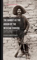 Bandit as the Origin of the Mexican Corrido. History and Evolution until our time.