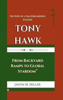 Tony Hawk: The Rise of a Skateboarding Legend," From Backyard Ramps to Global Stardom"