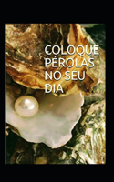 coloque pérolas no seu dia