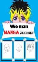 Wie man Manga zeichnet: Mit diesem Buch lernst du wie man Manga und Anime zeichnet - Köpfe, Gesichter, Accessoires, Kleidung und lustige ... Kunst und zeichne Kawaii-Charac