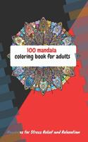 100 Mandals Coloring Books For AdultAnd Stress Relief And Relaxation: Adult Coloring Book Featuring Beautiful Mandalas Designed to Soothe the Soul