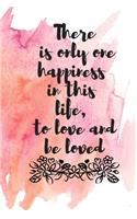 There is only one happiness in the life, to love and be loved: Funny Valentines Day Gift For Her Ans For Him, Perfect as a gift for your partner