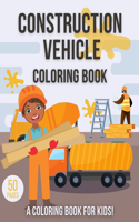 Construction Vehicle Coloring Book: For Kids Toddler Age 2-4 and 4-8 Boys - Vehicles Excavators Trucks Rollers Digers Dumpers Cruners - Building Machine Working Activity Colouring