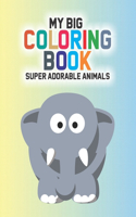 My Big Coloring Book Super Adorable Animals