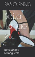 Bailar Tango es...: Reflexiones Milongueras