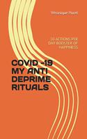 Covid -19 My Anti Deprime Rituals