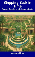 Stepping Back in Time: Secret Gardens of the Ancients