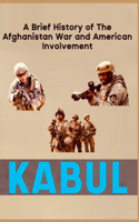 Kabul Book: A Brief History of the Afghanistan War and American Involvement