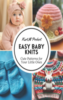 Easy Baby Knits: Cute Patterns for Your Little Ones