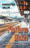 Platform Ticket: The Untold Stories Of People Who Make Train Travel Possible