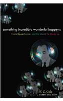 Something Incredibly Wonderful Happens