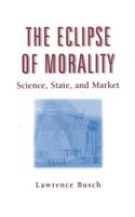 The Eclipse of Morality: Science, State, and Market
