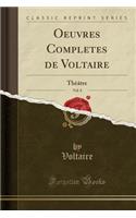 Oeuvres Completes de Voltaire, Vol. 8: Thèâtre (Classic Reprint)
