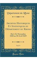 Archives Historiques Et Statistiques Du Dï¿½partement Du Rhone, Vol. 9: Du I. Er Novembre 1828 Au 30 Avril 1829 (Classic Reprint)